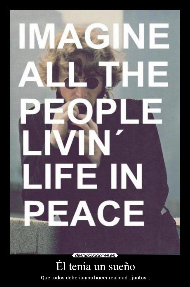 Él tenía un sueño - Que todos deberiamos hacer realidad... juntos...