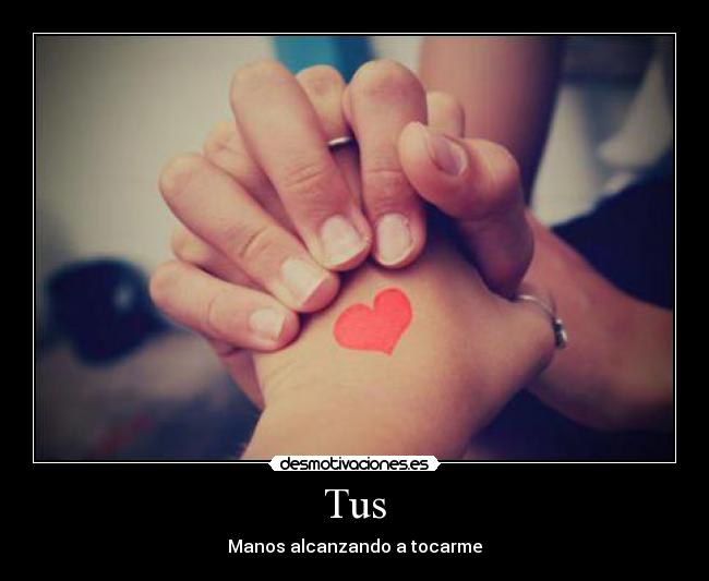 Tus - Manos alcanzando a tocarme