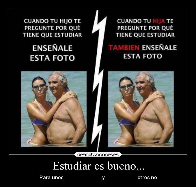 Estudiar es bueno... - Para unos                                y                           otros no