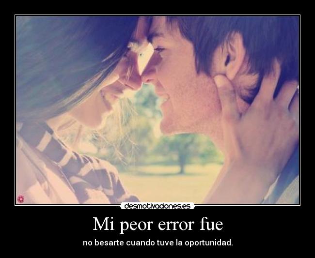 Mi peor error fue - 