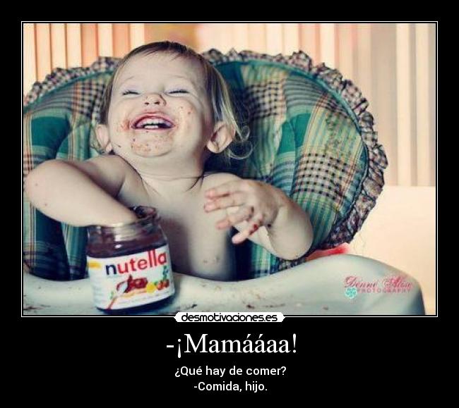 -¡Mamááaa! -