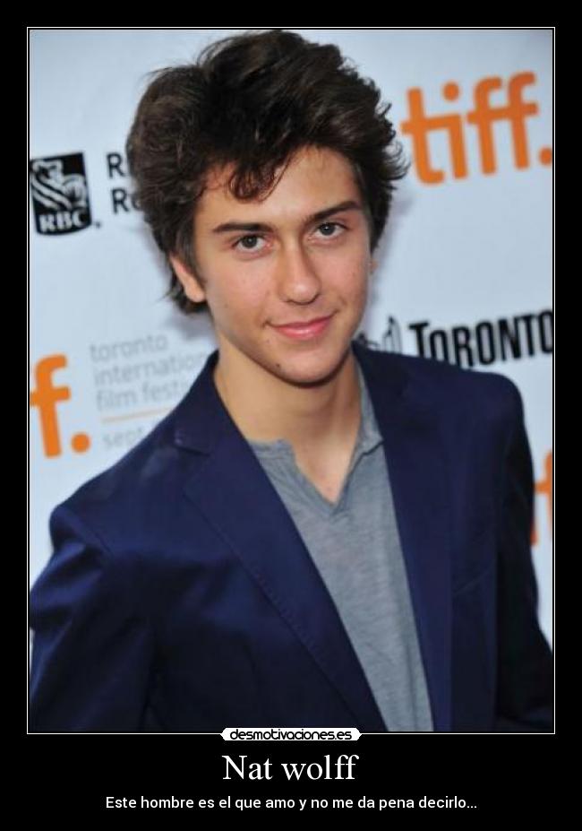 Nat wolff - Este hombre es el que amo y no me da pena decirlo...♥