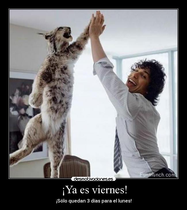 ¡Ya es viernes! - ¡Sólo quedan 3 días para el lunes!