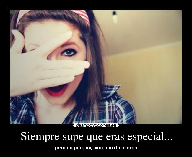 Siempre supe que eras especial... - 