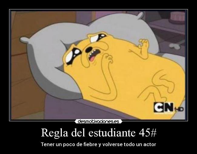 Regla del estudiante 45# - Tener un poco de fiebre y volverse todo un actor