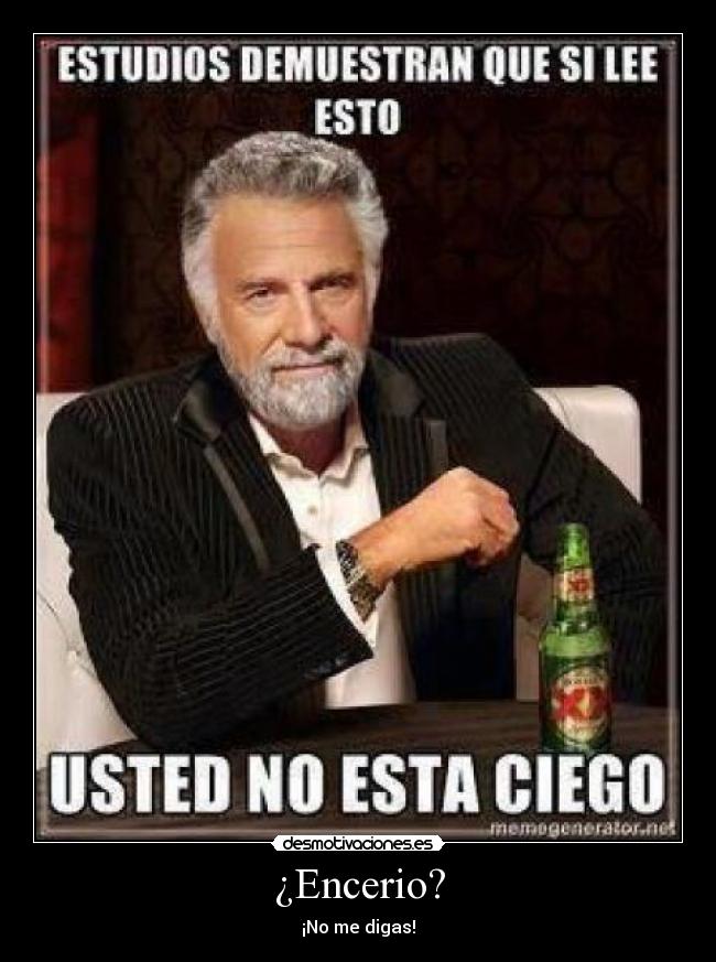 ¿Encerio? - ¡No me digas!
