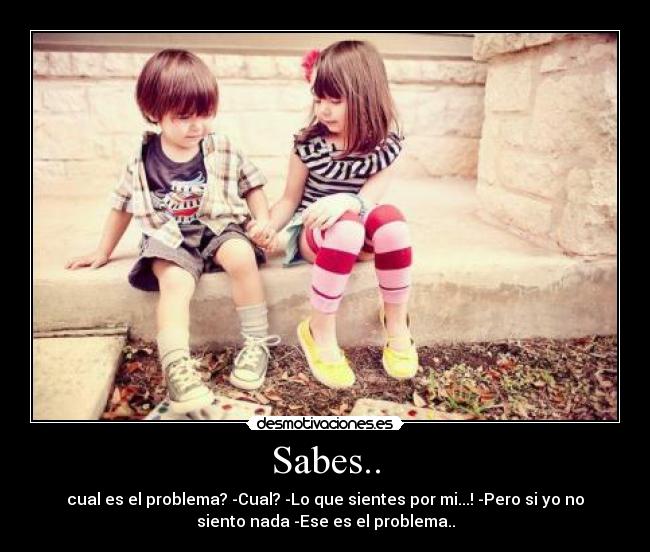 Sabes.. -