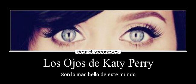 Los Ojos de Katy Perry - Son lo mas bello de este mundo♥