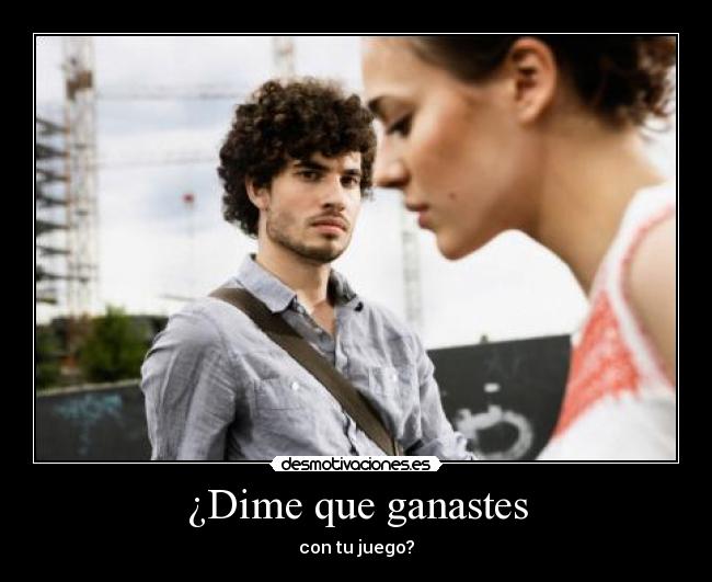 carteles dime que ganastes desmotivaciones