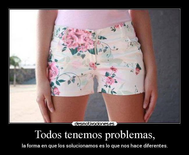 Todos tenemos problemas, -