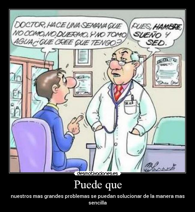 Puede que - nuestros mas grandes problemas se puedan solucionar de la manera mas sencilla