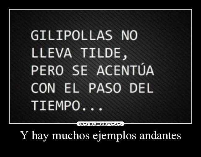 Y hay muchos ejemplos andantes -