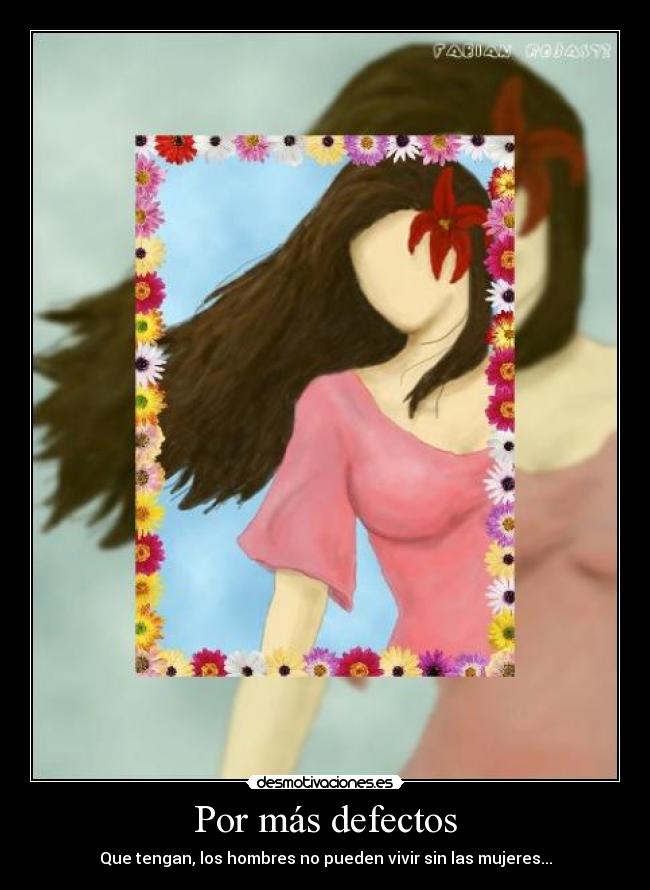 Por más defectos - Que tengan, los hombres no pueden vivir sin las mujeres...