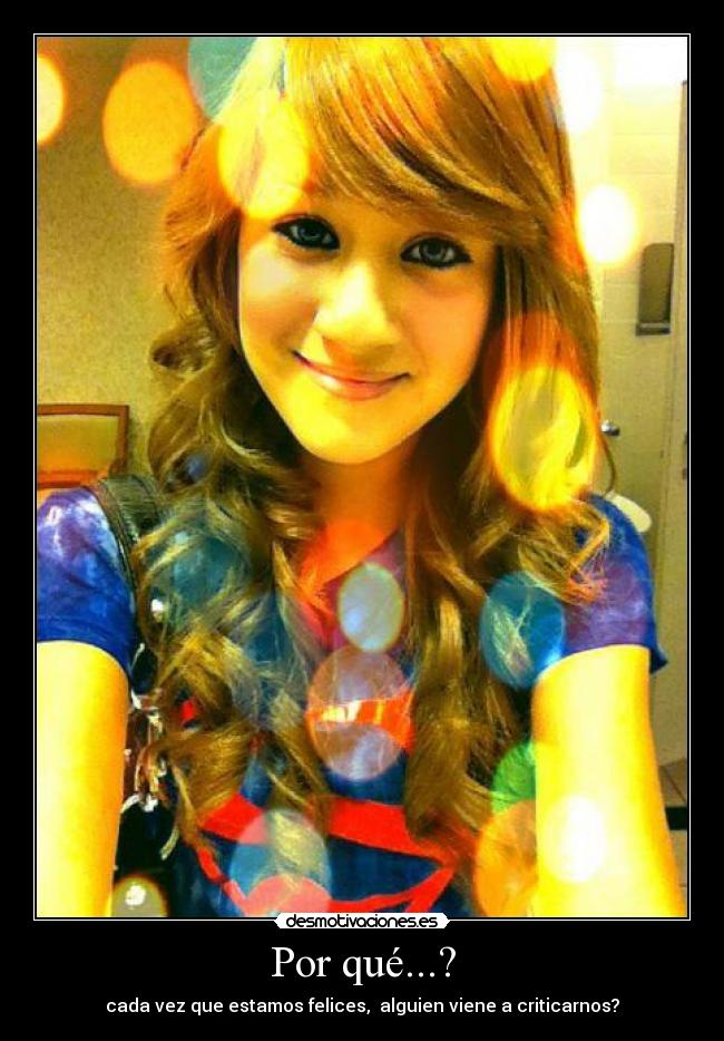 Por qué...? - cada vez que estamos felices, alguien viene a criticarnos?