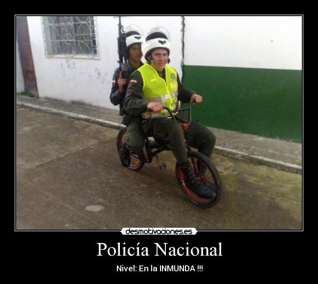 Policía Nacional - Nivel: En la INMUNDA !!!