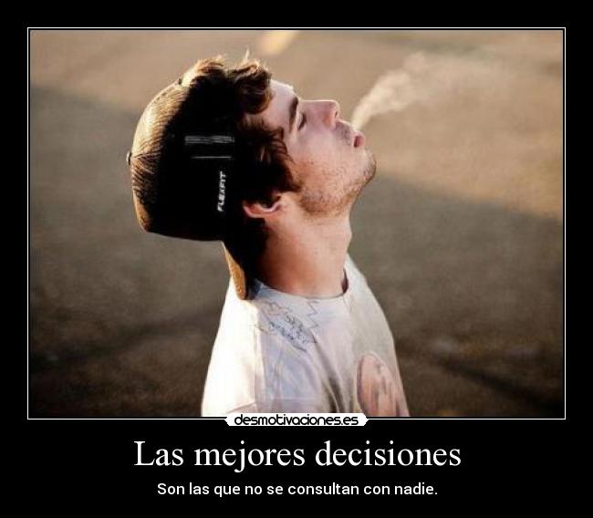 Las mejores decisiones - Son las que no se consultan con nadie.