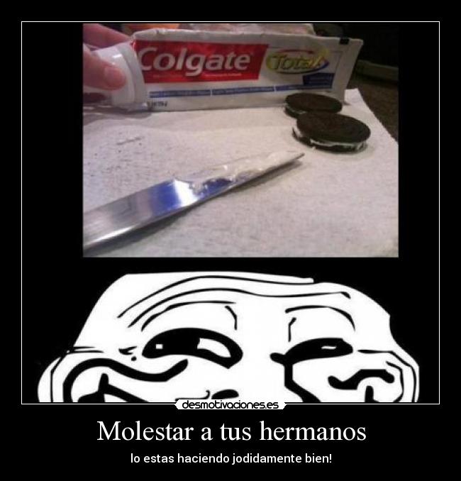 Molestar a tus hermanos - lo estas haciendo jodidamente bien!