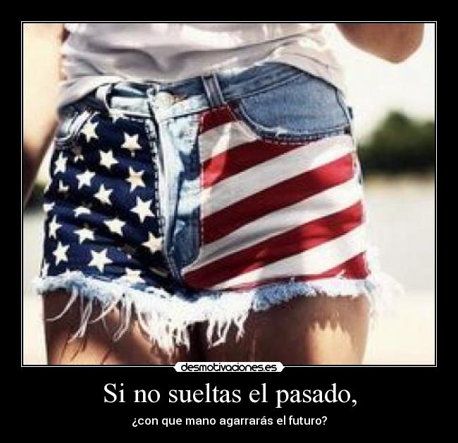 Si no sueltas el pasado, - 