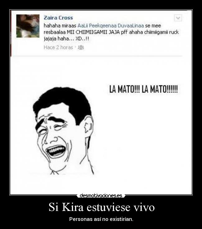 Si Kira estuviese vivo - Personas así no existirían.