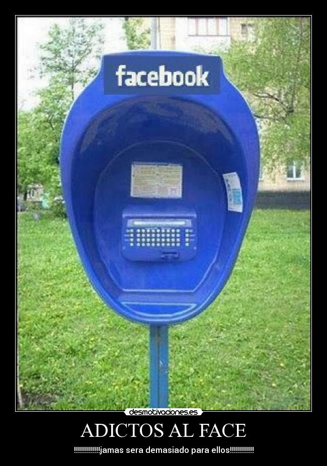 ADICTOS AL FACE - !!!!!!!!!!!!!jamas sera demasiado para ellos!!!!!!!!!!!!