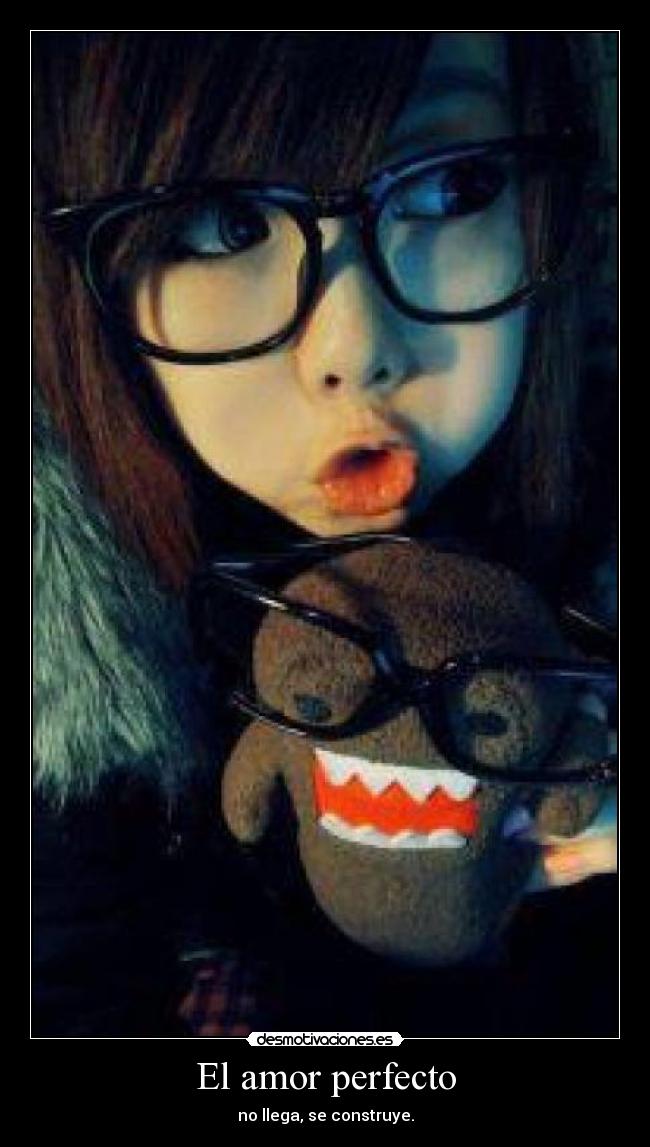 El amor perfecto - no llega, se construye.