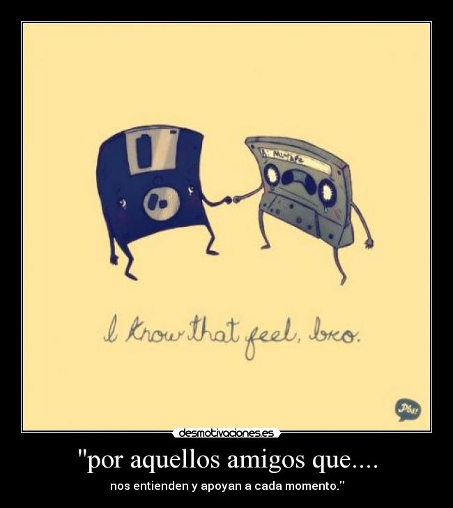 por aquellos amigos que.... -