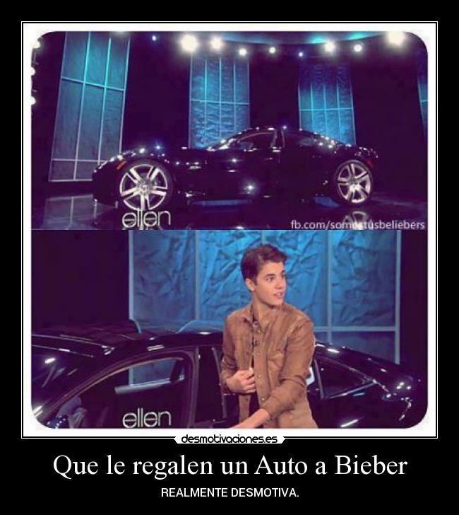 Que le regalen un Auto a Bieber - REALMENTE DESMOTIVA.
