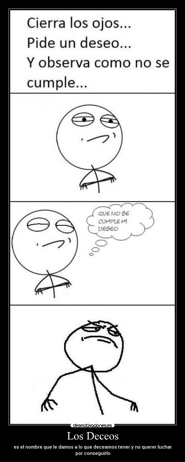 Los Deceos - es el nombre que le damos a lo que deceamos tener y no querer luchar
por conseguirlo