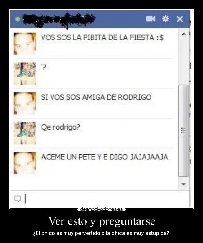 Ver esto y preguntarse - ¿El chico es muy pervertido o la chica es muy estupida?.