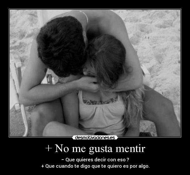+ No me gusta mentir -