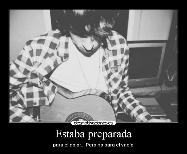 Estaba preparada - para el dolor... Pero no para el vacío.