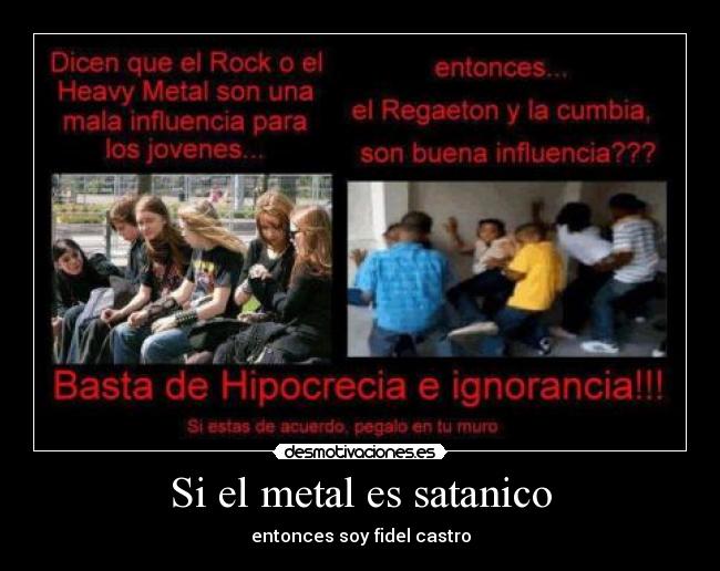 Si el metal es satanico - entonces soy fidel castro