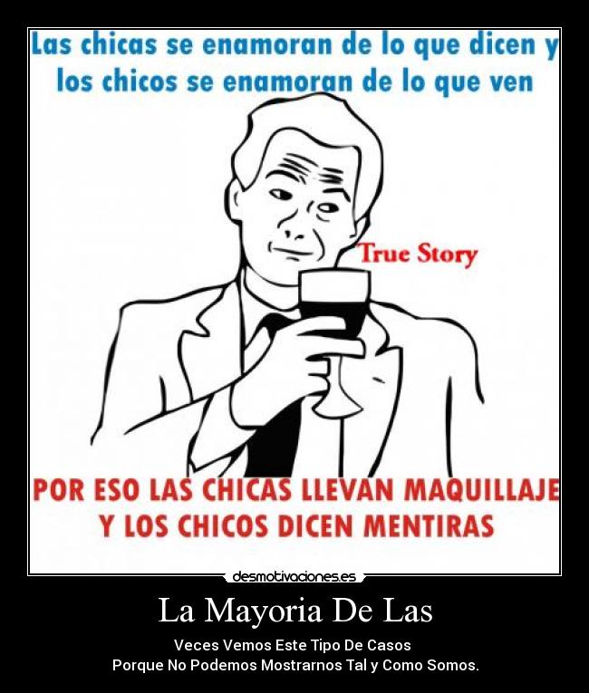 La Mayoria De Las - Veces Vemos Este Tipo De Casos 
Porque No Podemos Mostrarnos Tal y Como Somos.