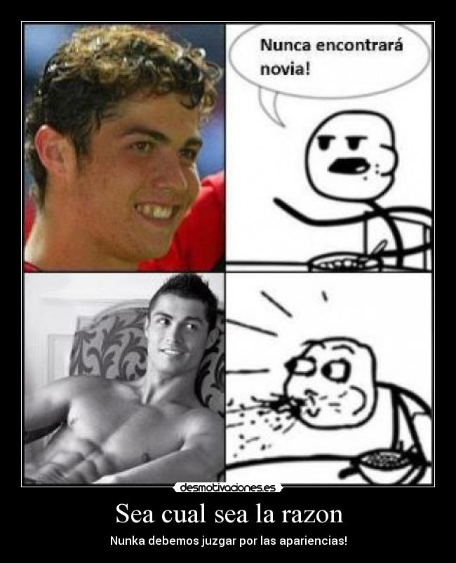 Sea cual sea la razon - Nunka debemos juzgar por las apariencias!