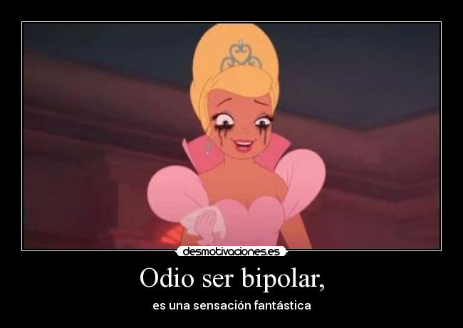 Odio ser bipolar, - 