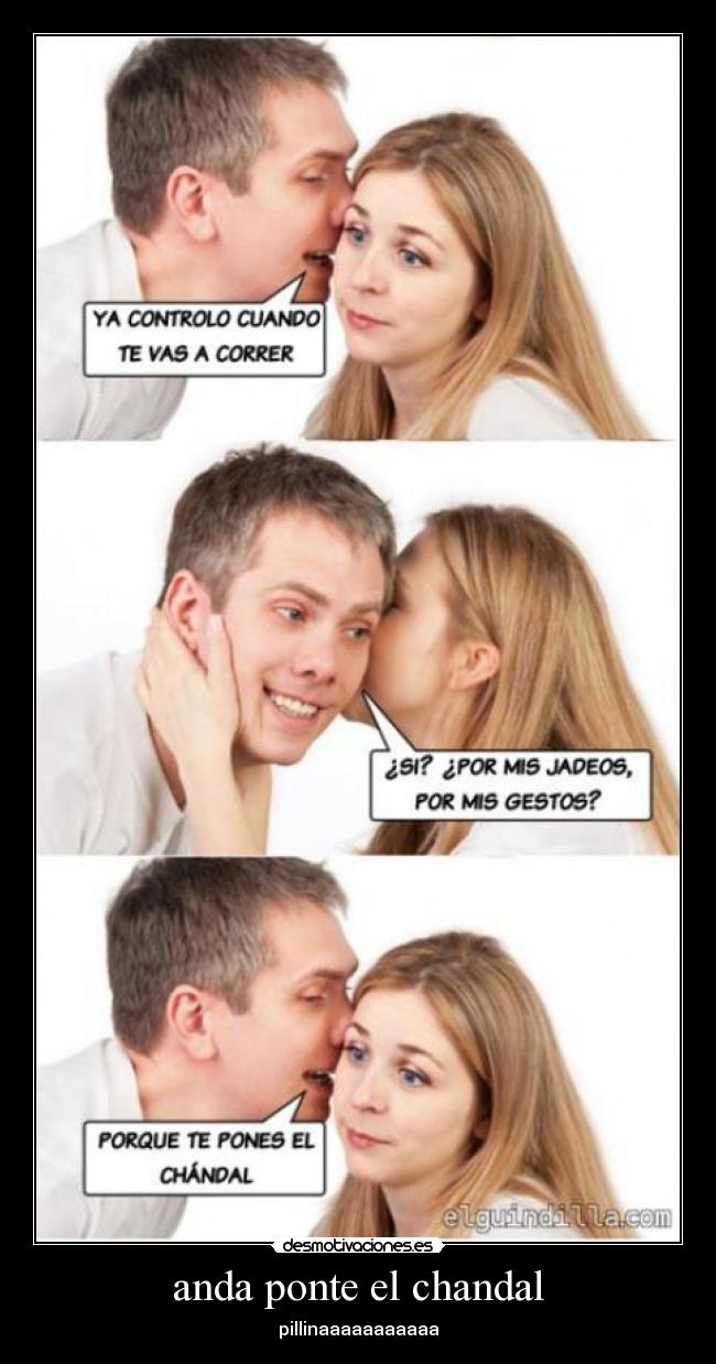 anda ponte el chandal - pillinaaaaaaaaaaa