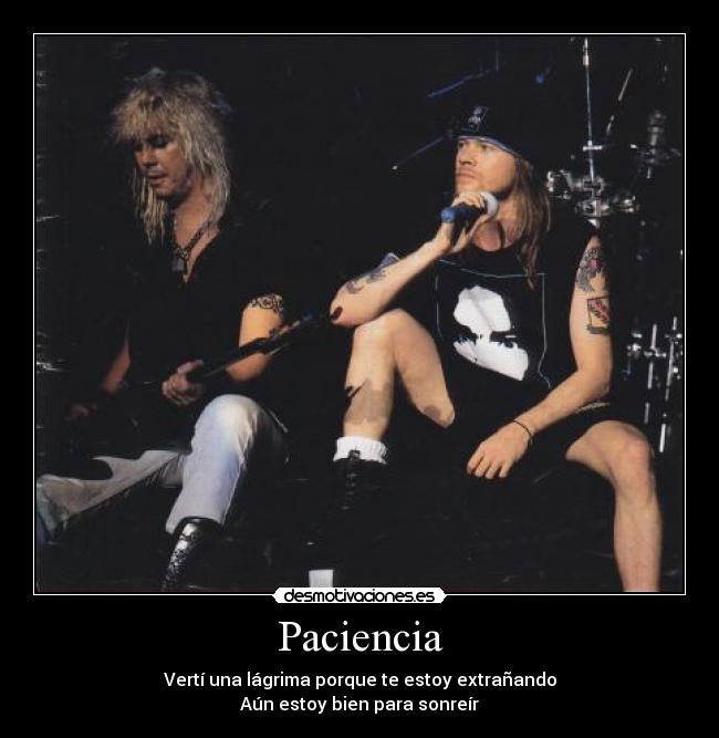 Paciencia - Vertí una lágrima porque te estoy extrañando
Aún estoy bien para sonreír