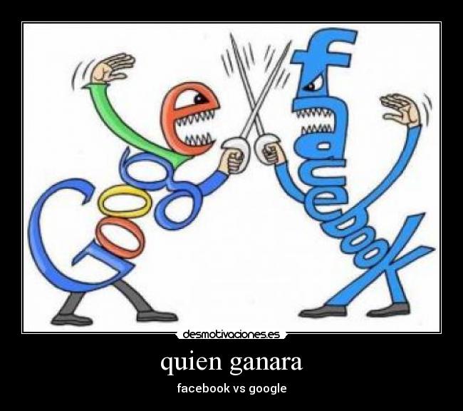 quien ganara - facebook vs google