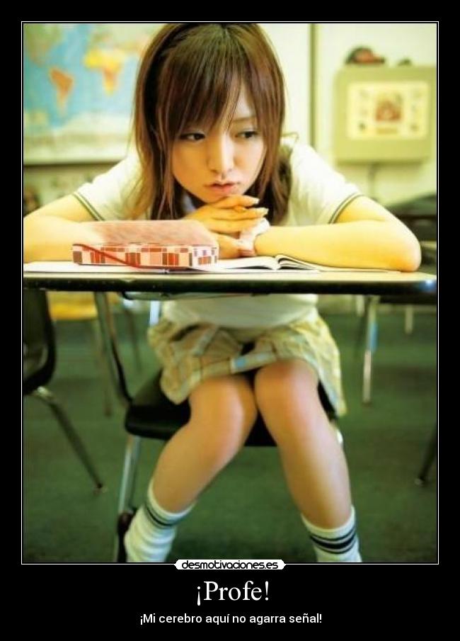 ¡Profe! - ¡Mi cerebro aquí no agarra señal!