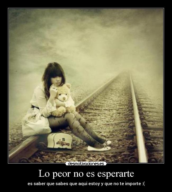 Lo peor no es esperarte -