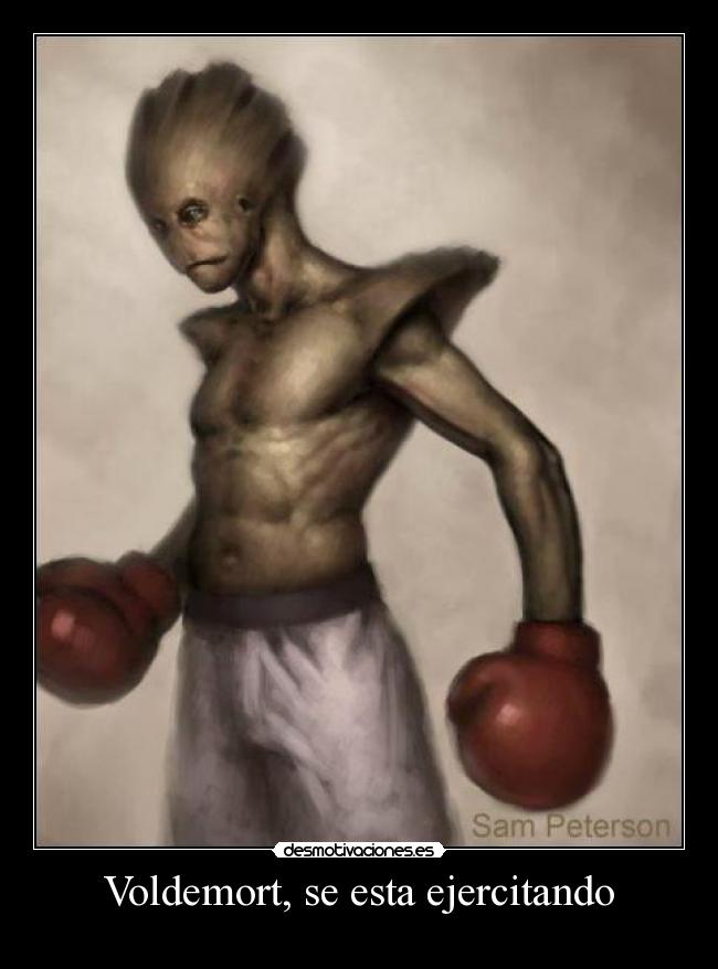 Voldemort, se esta ejercitando -