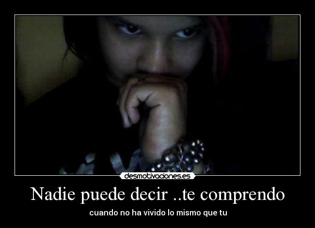 Nadie puede decir ..te comprendo - 