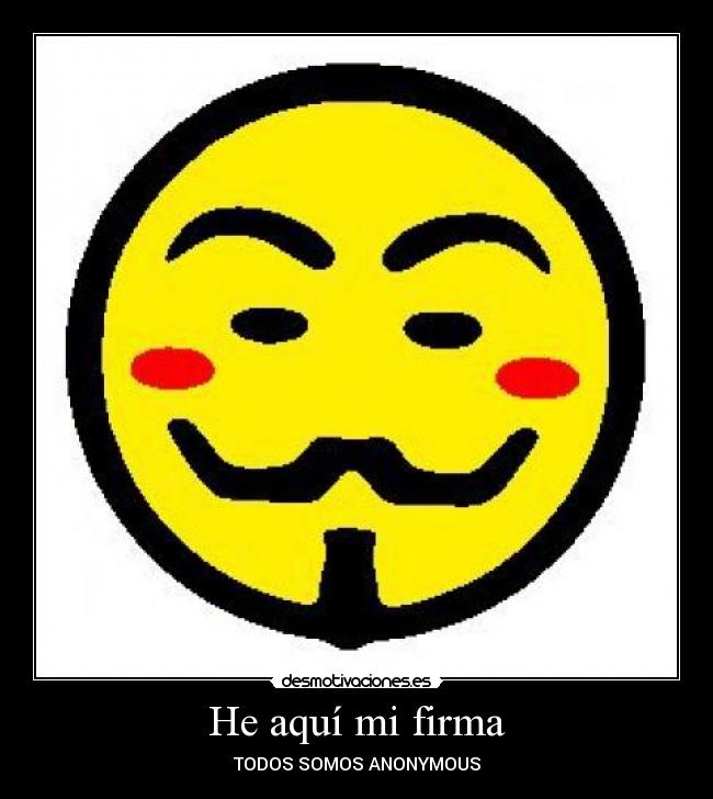 He aquí mi firma - TODOS SOMOS ANONYMOUS