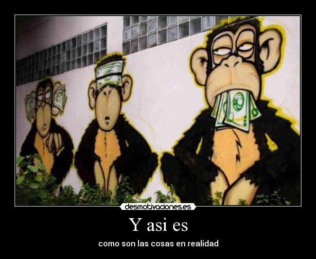 Y asi es - como son las cosas en realidad