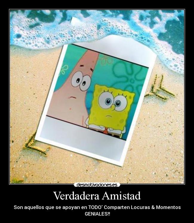 Verdadera Amistad - Son aquellos que se apoyan en TODO Comparten Locuras & Momentos GENIALES!!