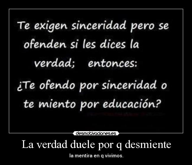 La verdad duele por q desmiente -