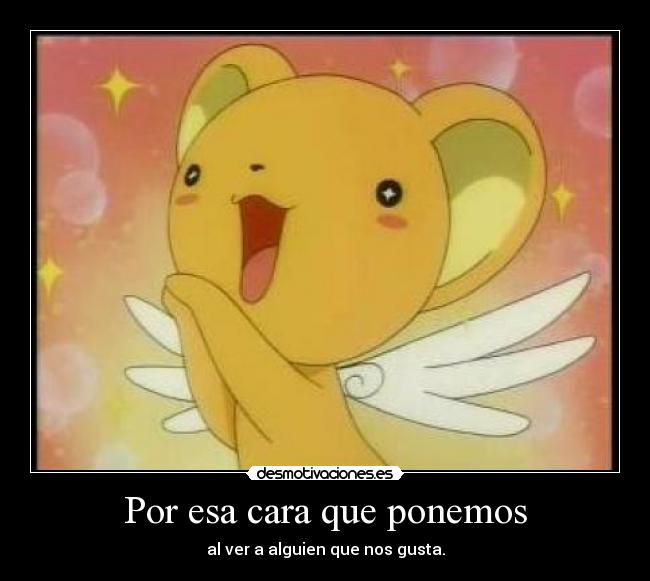 Por esa cara que ponemos - al ver a alguien que nos gusta.