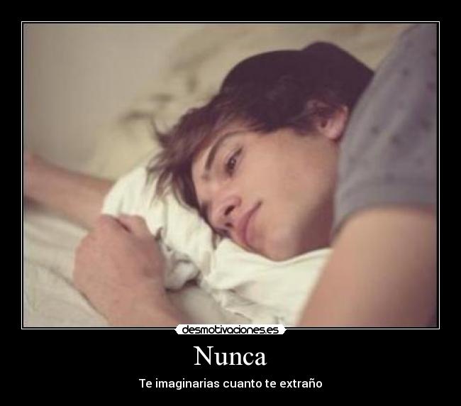 Nunca - Te imaginarias cuanto te extraño