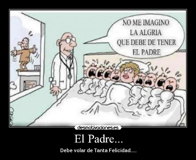 El Padre... - Debe volar de Tanta Felicidad.....