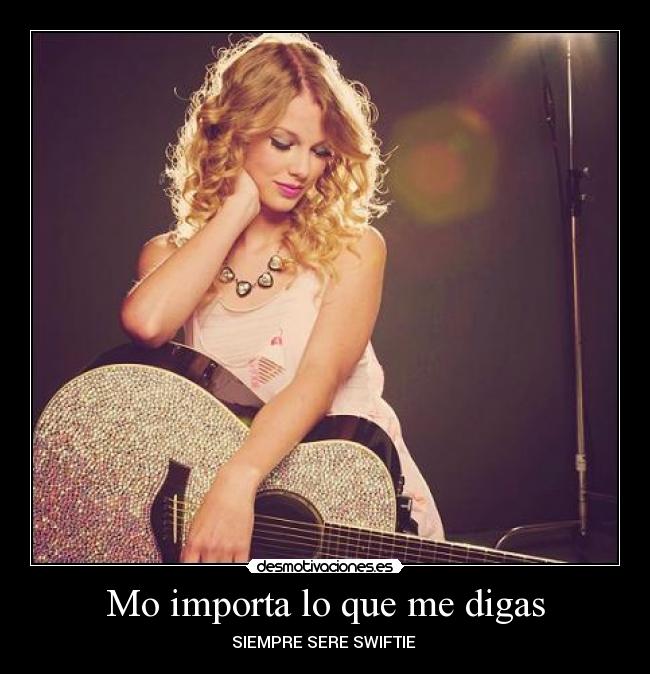 Mo importa lo que me digas - SIEMPRE SERE SWIFTIE